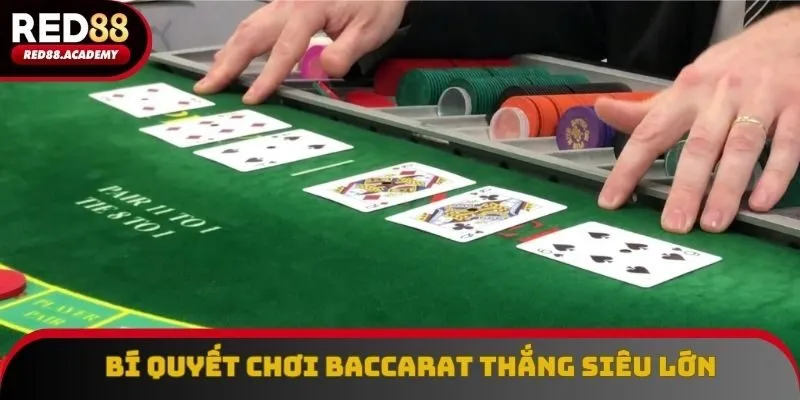Bí quyết chơi baccarat thắng siêu lớn
