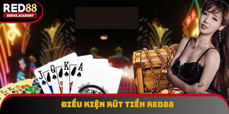 Điểm qua vài điều kiện để rút tiền RED88 không rủi ro