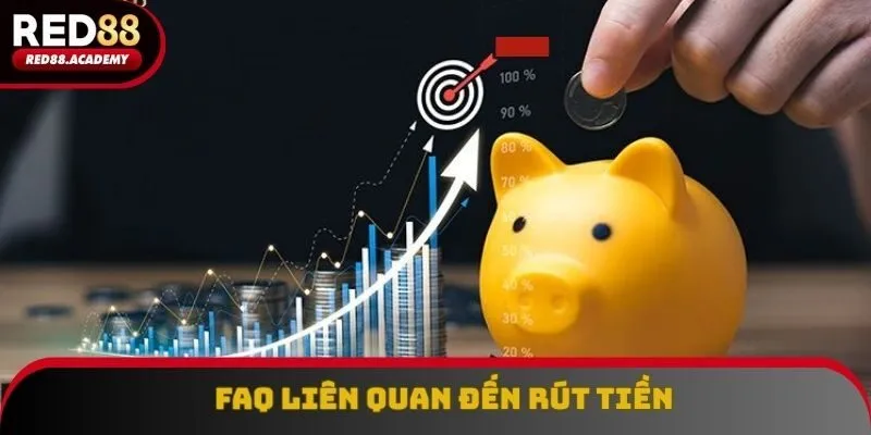 FAQ liên quan đến rút tiền tại hệ thống RED88