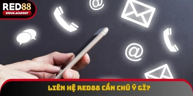 Những điểm cần chú ý khi tiến hành liên hệ RED88