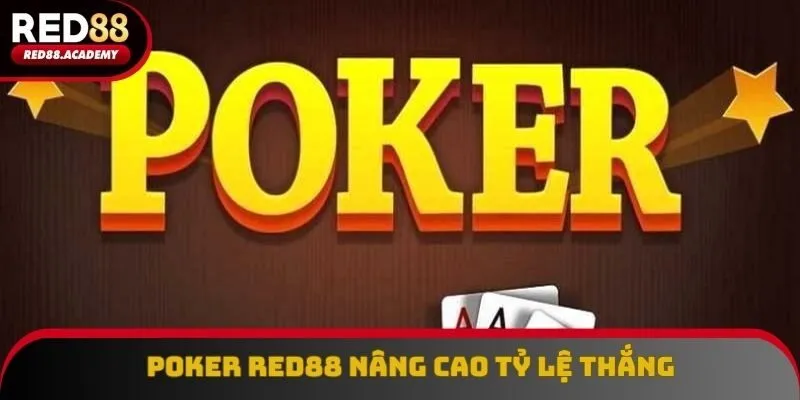 Poker Red88: Những Chiến Thuật Giúp Nâng Cao Tỷ Lệ Thắng