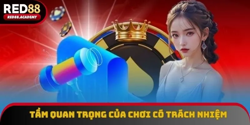Chơi có trách nhiệm được xem là yếu tố quan trọng